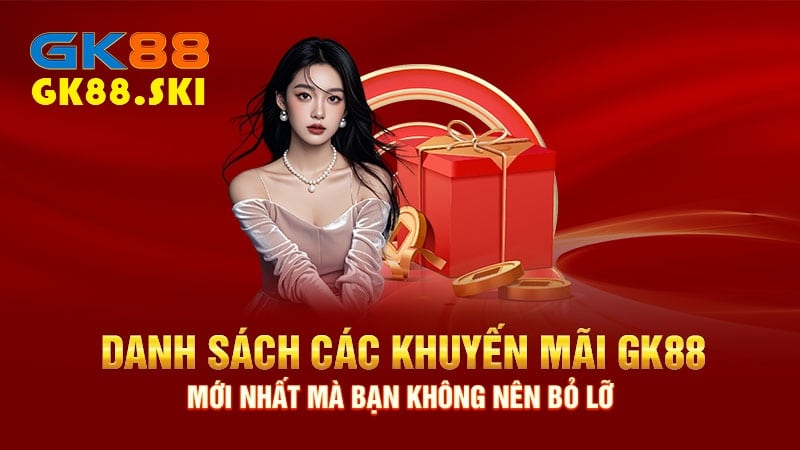 Khuyến mãi hấp dẫn đến từ Gk88.ski